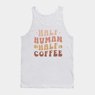 HALF HUMAN HALF COFFEE Funny Coffee Quote Hilarious Sayings Humor Gift Tank Top